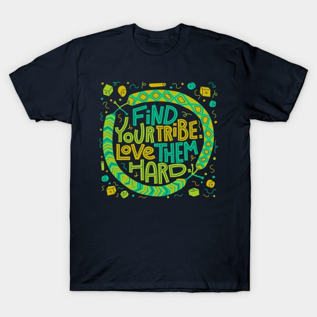 Find Your Tribe, Love Them Hard T-Shirt by chickfish